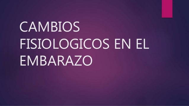 Cambios fisiologicos en el embarazo.pptx 2 cambios fisiologicos en el embarazopptx 1 638