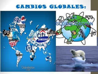 CAMBIOS GLOBALES: 
 