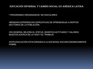 Educación informal y cambio social en américa latina ,[object Object]