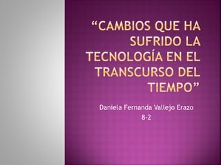 Daniela Fernanda Vallejo Erazo
8-2
 