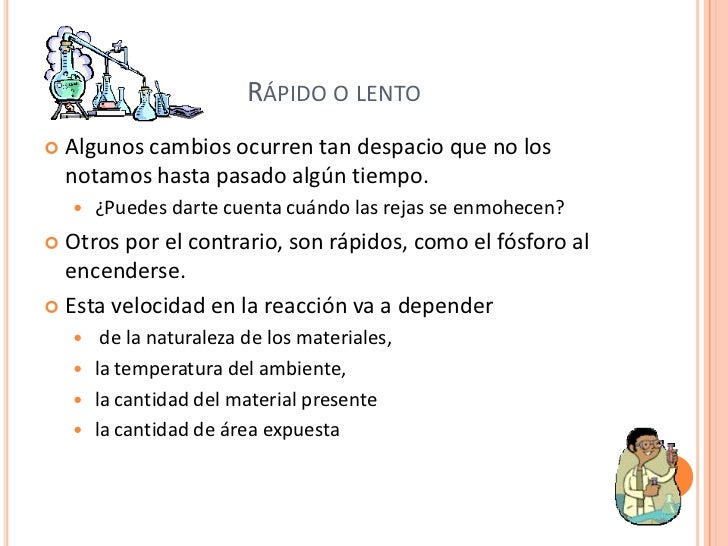 RÁPIDO O LENTO Algunos cambios ocurren tan despacio que no los notamos hasta pasado algún tiempo. ¿Puedes dar...