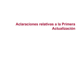 Aclaraciones relativas a la Primera
Actualización
 
