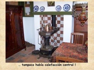…  tampoco había calefacción central ! 