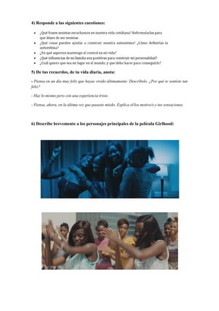 4) Responde a las siguientes cuestiones:
5) De tus recuerdos, de tu vida diaria, anota:
- Piensa en un día muy feliz que h...