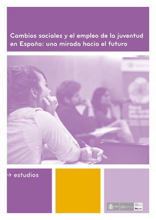 Cambios sociales y el empleo de la juventud
en España: una mirada hacia el futuro
± estudios
 
