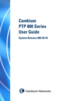 Cambium
PTP 800 Series
User Guide
System Release 800-05-01
 