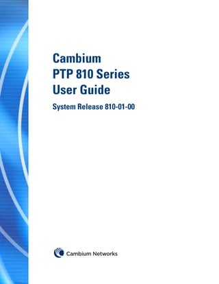 Cambium
PTP 810 Series
User Guide
System Release 810-01-00
 