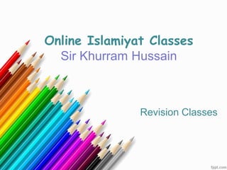 Online Islamiyat Classes
Sir Khurram Hussain
Revision Classes
 