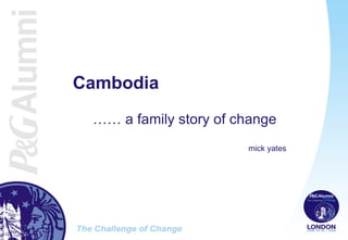 Cambodia ……  a family story of change mick yates 