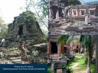 Phnom Da, 6th century
Indianizing period, first Hindu temple of Cambodia

 