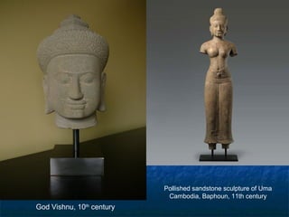 Pollished sandstone sculpture of Uma
Cambodia, Baphoun, 11th century

God Vishnu, 10th century

 