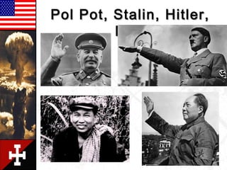 Pol Pot, Stalin, Hitler,Pol Pot, Stalin, Hitler,
MaoMao
 