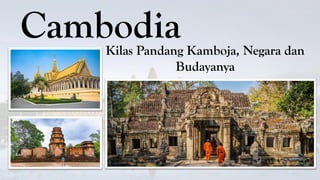 CambodiaKilas Pandang Kamboja, Negara dan
Budayanya
 