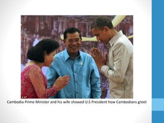 Cambodia Prime Minister and his wife showed U.S President how Cambodians greet
 