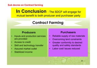 In Conclusion : The SDCF will engage for
mutual benefit to both producer and purchaser party
Producers
• Inputs and produc...