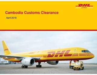 Cambodia Customs Clearance
April 2018
 
