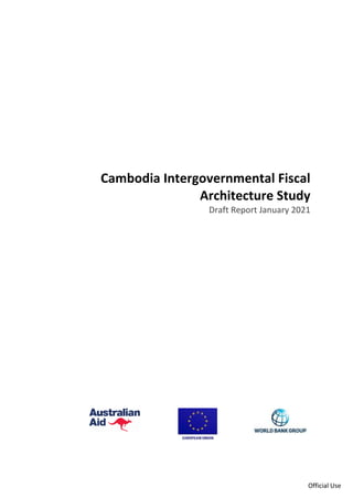 Official Use
Cambodia Intergovernmental Fiscal
Architecture Study
Draft Report January 2021
 