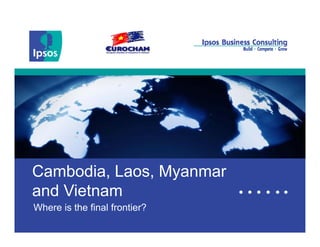 Cambodia Laos MyanmarCambodia, Laos, Myanmar
and Vietnam
1
Where is the final frontier?
 