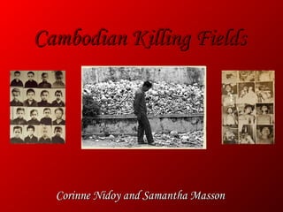 Cambodian Killing FieldsCambodian Killing Fields
Corinne Nidoy and Samantha MassonCorinne Nidoy and Samantha Masson
 