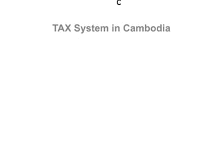 c
TAX System in Cambodia
 