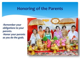 Honoring of the Parents
-Remember your
obligations to your
parents.
-Honor your parents
as you do the gods.
 