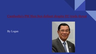 Cambodia's PM Hun Sen defiant despite EU trade threat
By Logan
 