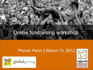 Online fundraising workshop


  Phnom Penh || March 13, 2012
 
