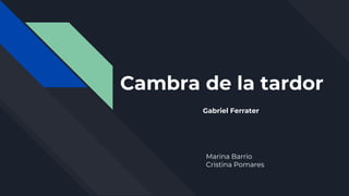 Cambra de la tardor
Gabriel Ferrater
Marina Barrio
Cristina Pomares
 