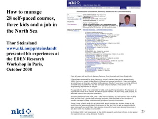 How to manage 28 self-paced courses, three kids and a job in the North Sea Thor Steinsland www.nki.no/pp/steinslandt presented his experiences at the EDEN Research Workshop in Paris, October 2008 