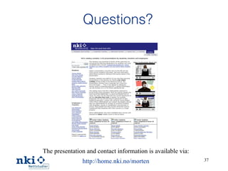 Questions? The presentation and contact information is available via: http://home.nki.no/morten 