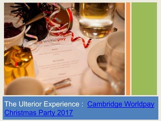 The Ulterior Experience : Cambridge Worldpay
Christmas Party 2017
 