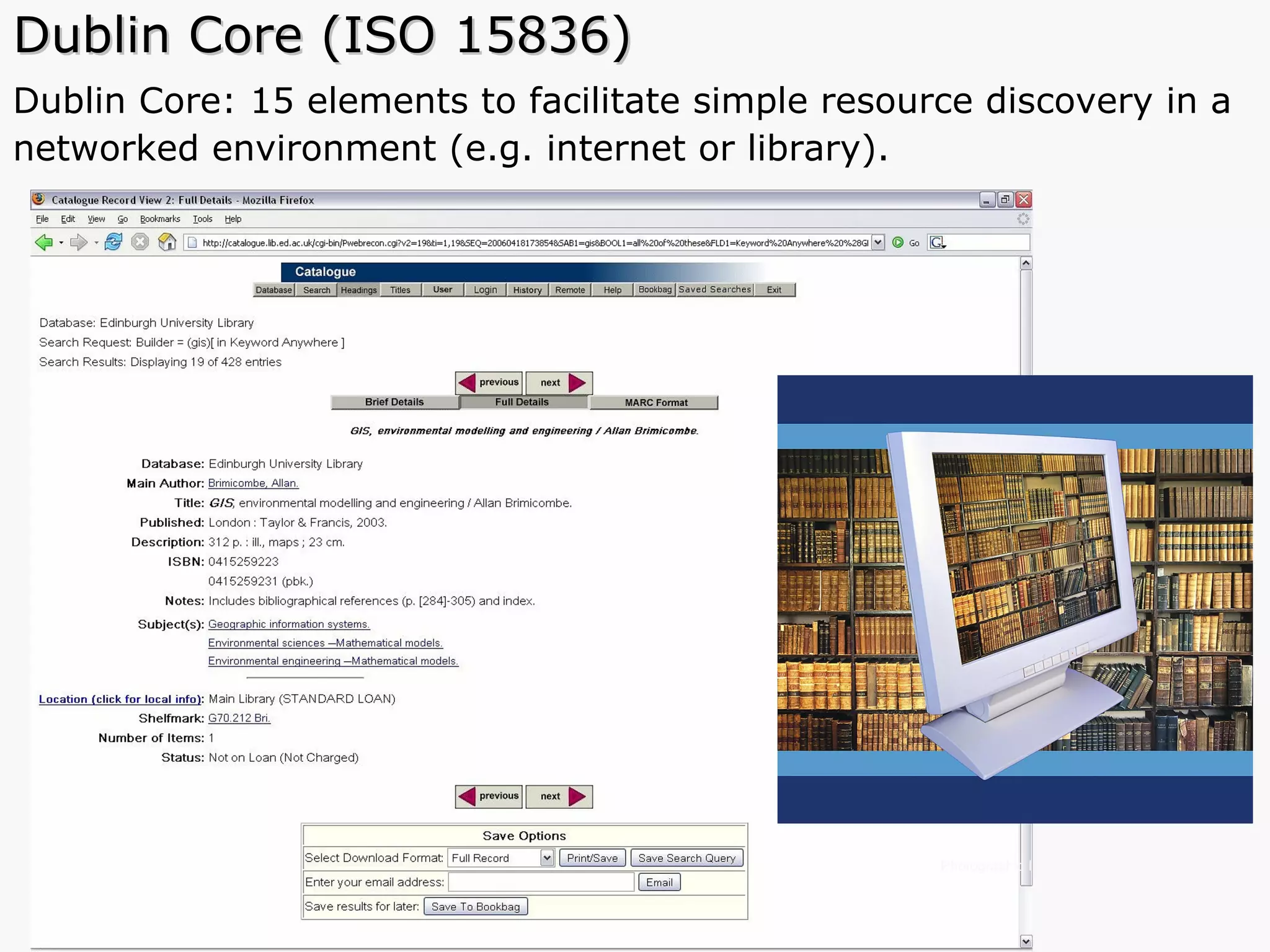 Dublin Core (ISO 15836) Dublin Core: 15 elements to facilitate simple resource discovery in a networked environment (e.g. internet or library).  Photographic Images copyright: Jupiter Images 2006  