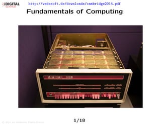 http://wedesoft.de/downloads/cambridge2014.pdf
Fundamentals of Computing
1/18c 2014 Jan Wedekind, Digital Science
 