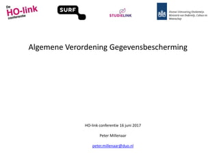 Algemene Verordening Gegevensbescherming
HO-link conferentie 16 juni 2017
Peter Millenaar
peter.millenaar@duo.nl
 