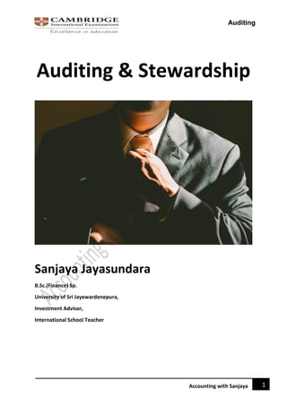 Auditing
1
Accounting with Sanjaya
Auditing & Stewardship
Sanjaya Jayasundara
B.Sc.(Finance) Sp.
University of Sri Jayewardenepura,
Investment Advisor,
International School Teacher
 