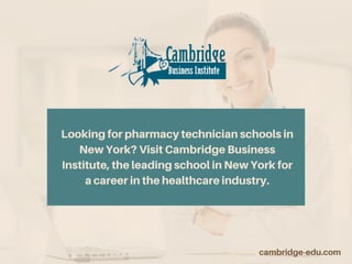 Looking for pharmacy technician schools in
New York? Visit Cambridge Business
Institute, the leading school in New York for
a career in the healthcare industry.
cambridge-edu.com
 