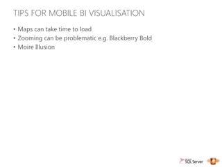 TIPS FOR MOBILE BI VISUALISATION
• Maps can take time to load
• Zooming can be problematic e.g. Blackberry Bold
• Moire Illusion
 