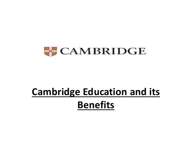 Cambridge Education and its
Benefits
 