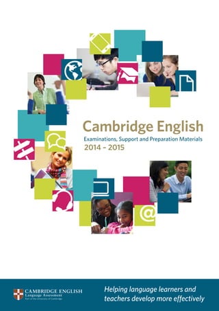 Examinations, Support and Preparation Materials
2014 – 2015
Helping language learners and
teachers develop more effectively
 