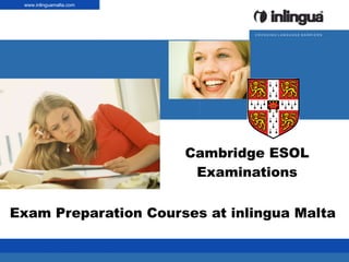 Cambridge ESOL Examinations Exam Preparation Courses at inlingua Malta | Anlass | Thema | Vorname Name | Datum www.inlinguamalta.com 