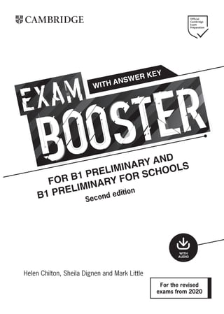Helen Chilton, Sheila Dignen and Mark Little
for B1 preliminary and
B1 preliminary for schools
WITH
AUDIO
For the revised
exams from 2020
with answer key
Second edition
 