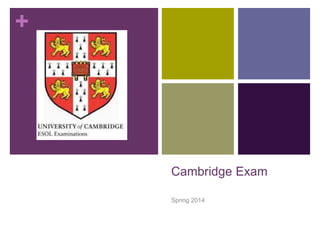 + 
Cambridge Exam 
Spring 2014 
 