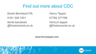 Find out more about CDC
Derek Benstead FIA
0161 348 7451
derek.benstead
@firstactuarial.co.uk
Henry Tapper
07785 377768
He...