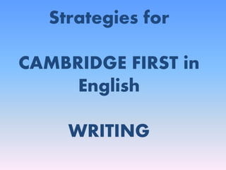 Strategies for
CAMBRIDGE FIRST in
English
WRITING
 