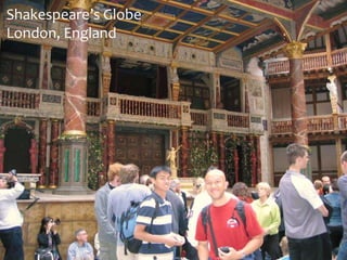 14
Shakespeare’s Globe
London, England
 