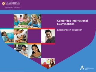 Excellence in education
Cambridge International
Examinations
 