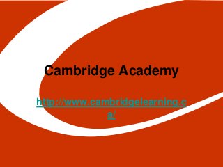 Cambridge Academy
http://www.cambridgelearning.c
a/
 