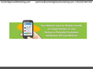 CambridgeLocalMarketing.com optimise@cambridgelocalmarketing.com | (01223) 964 558
 
