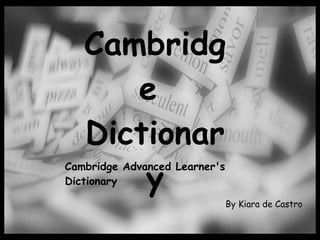 Cambridge  Dictionary By Kiara de Castro Cambridge Advanced Learner's Dictionary   