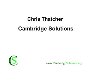 Chris Thatcher Cambridge Solutions 